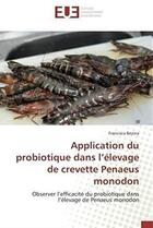 Couverture du livre « Application du probiotique dans l'élevage de crevette Penaeus monodon ; observer l'efficacité du probiotique dans l'élevage de Penaeus monodon » de Francisca Bezina aux éditions Editions Universitaires Europeennes