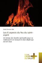 Couverture du livre « Les 6 aspects du feu du saint-esprit : Un temps de réveille spirituelle pour se redécouvrir et restauré le bon » de Delali Christian Able aux éditions Croix Du Salut