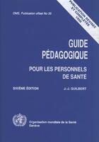 Couverture du livre « Guide pedagogique pour les personnels de sante ; 6e edition » de J-J Guilbert aux éditions Oms
