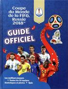 Couverture du livre « Fifa coupe du monde 2018 : le guide officiel » de  aux éditions Le Ballon