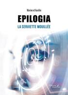 Couverture du livre « Epilogia : la serviette mouillée » de Marine et Aurelie aux éditions Baudelaire