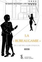 Couverture du livre « La bureaugamie ou l art de l alibi conjugal » de M'Bayo Musewa Laki M aux éditions Sydney Laurent