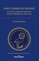 Couverture du livre « Dans l'ombre des empires ; les suites géopolitiques du traité d'Apamée en Anatolie » de Germain Payen aux éditions Hermann