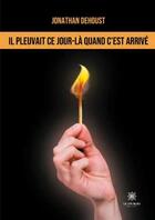 Couverture du livre « Il pleuvait ce jour-là quand c'est arrivé » de Jonathan Dehoust aux éditions Le Lys Bleu