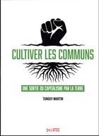Couverture du livre « Cultiver les communs : une sortie du capitalisme par la terre » de Tanguy Martin aux éditions Syllepse
