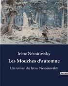 Couverture du livre « Les Mouches d'automne : Un roman de Irène Némirovsky » de Irene Nemirovsky aux éditions Culturea
