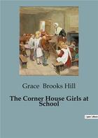 Couverture du livre « The Corner House Girls at School » de Grace Brooks Hill aux éditions Culturea