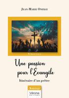 Couverture du livre « Une passion pour l'Évangile : Itinéraire d'un prêtre » de Jean-Marie Onfray aux éditions Verone