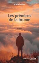 Couverture du livre « Les prémices de la brume » de Alain Didier aux éditions Les Impliques