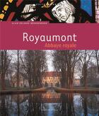 Couverture du livre « Royaumont, abbaye royale » de Alain Erlande-Brandenburg aux éditions Editions Du Palais