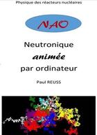 Couverture du livre « Nao (neutronique animée par ordinateur) » de Paul Reuss aux éditions A Vol D'oiseaux