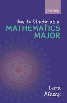 Couverture du livre « How to Study as a Mathematics Major » de Alcock Lara aux éditions Oup Oxford