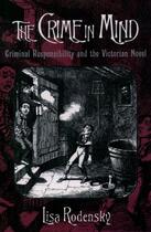 Couverture du livre « The Crime in Mind: Criminal Responsibility and the Victorian Novel » de Rodensky Lisa aux éditions Oxford University Press Usa