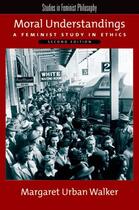 Couverture du livre « Moral Understandings: A Feminist Study in Ethics » de Walker Margaret Urban aux éditions Oxford University Press Usa