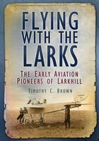 Couverture du livre « Flying with the Larks » de Brown Timothy aux éditions History Press Digital