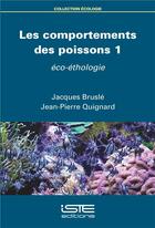 Couverture du livre « Les comportements des poissons t.1 ; éco-éthologie » de Jacques Brusle et Jean-Pierre Quignard aux éditions Iste