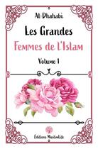 Couverture du livre « Les grandes femmes de l'islam Tome 1 » de Al-Dhahabi aux éditions Muslimlife