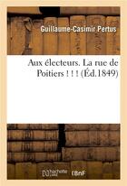 Couverture du livre « Aux electeurs. la rue de poitiers ! ! ! » de Pertus-G-C aux éditions Hachette Bnf