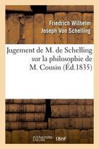 Couverture du livre « Jugement de m. de schelling sur la philosophie de m. cousin (ed.1835) » de Schelling F W J. aux éditions Hachette Bnf