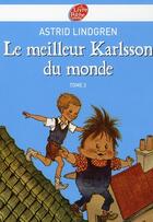 Couverture du livre « Karlsson t.3 ; le meilleur Karlsson du monde » de Lindgren-A aux éditions Le Livre De Poche Jeunesse