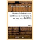 Couverture du livre « Histoire de la Louisiane, contenant la découverte de ce vaste pays. Tome 1 : Description géographique, voyage dans les terres, histoire naturelle, moeurs, coutumes » de Le Page Du Pratz A-S aux éditions Hachette Bnf