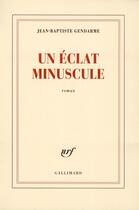 Couverture du livre « Un éclat minuscule » de Jean-Baptiste Gendarme aux éditions Gallimard