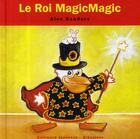 Couverture du livre « Les rois et les reines ; le roi Magicmagic » de Alex Sanders aux éditions Gallimard Jeunesse Giboulees