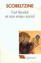 Couverture du livre « L'art féodal et son enjeu social » de Andre Scobeltzine aux éditions Gallimard