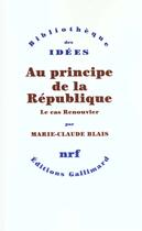 Couverture du livre « Au principe de la République ; le cas Renouvier » de Marie-Claude Blais aux éditions Gallimard