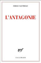 Couverture du livre « L'antagonie (journal 2007-2008) » de Serge Sautreau aux éditions Gallimard