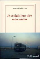 Couverture du livre « Je voulais leur dire mon amour » de Jean-Noel Pancrazi aux éditions Gallimard