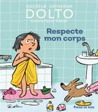 Couverture du livre « Respecte mon corps » de Catherine Dolto et Colline Faure-Poiree aux éditions Gallimard Jeunesse Giboulees