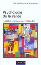 Couverture du livre « Psychologie De La Sante ; Modeles Concepts Et Methodes » de Marilou Bruchon-Schweitzer aux éditions Dunod