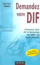 Couverture du livre « Demandez votre dif ; comment faire de la formation une alliée de votre réussite » de Alain-Frederic Fernandez aux éditions Dunod