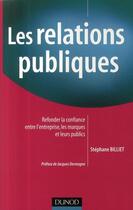 Couverture du livre « Les relations publiques ; refonder la confiance entre l'entreprise ; les marques et leurs publics » de Stephane Billiet aux éditions Dunod