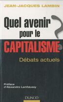 Couverture du livre « Quel avenir pour le capitalisme ? analyse et synthèse des débats actuels » de Jean-Jacques Lambin aux éditions Dunod