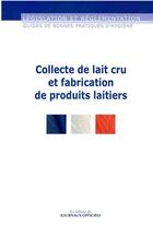 Couverture du livre « Collecte de lait cru et fabrications de produits laitiers » de  aux éditions Direction Des Journaux Officiels