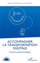 Couverture du livre « Accompagner la transformation digitale : perspective psychosociologique » de Sophie Maisondieu et Jamal Lamrani aux éditions L'harmattan
