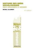 Couverture du livre « Histoire des idées sociologiques Tome 1 ; des origines à Weber (4e edition) » de Michel Lallement aux éditions Armand Colin