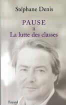 Couverture du livre « Pause Tome 2 ; la lutte des classes » de Stephane Denis aux éditions Fayard