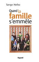 Couverture du livre « Quand la famille s'emmêle » de Serge Hefez aux éditions Fayard