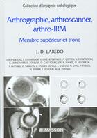 Couverture du livre « Arthrographie Arthroscanner Arthro Irm ; Membre Superieur Et Tronc » de Jean-Denis Larédo aux éditions Elsevier-masson