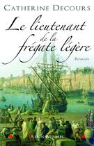 Couverture du livre « Le Lieutenant de la frégate légère » de Catherine Decours aux éditions Albin Michel