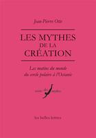 Couverture du livre « Les mythes de la création » de Jean-Pierre Otte aux éditions Belles Lettres