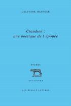 Couverture du livre « Claudien : une poétique de l'épopée » de Delphine Meunier aux éditions Belles Lettres