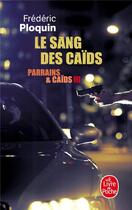 Couverture du livre « Parrains et caïds Tome 3 ; le sang des caïds » de Frederic Ploquin aux éditions Le Livre De Poche