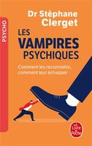 Couverture du livre « Les vampires psychiques ; comment les reconnaître, comment leur échapper » de Stephane Clerget aux éditions Le Livre De Poche