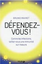 Couverture du livre « Défendez-vous ! contre les infections, taillez-vous une immunité sur mesure » de Bruno Mairet aux éditions Solar