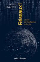Couverture du livre « Réseaux ! le pari de l'intelligence collective » de Jacques Blamont aux éditions Cnrs