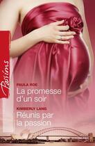 Couverture du livre « La promesse d'un soir ; réunis par la passion » de Paula Roe et Kimberly Lang aux éditions Harlequin